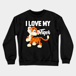 I Love My Tiger Crewneck Sweatshirt